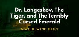 Dr. Langeskov, The Tiger, and The Terribly Cursed Emerald: A Whirlwind Heist