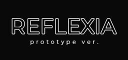 REFLEXIA Prototype ver.