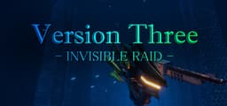 VersionThree : INVISIBLE RAID Playtest